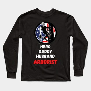 Husband hero daddy arborist Unisex Long Sleeve T-Shirt